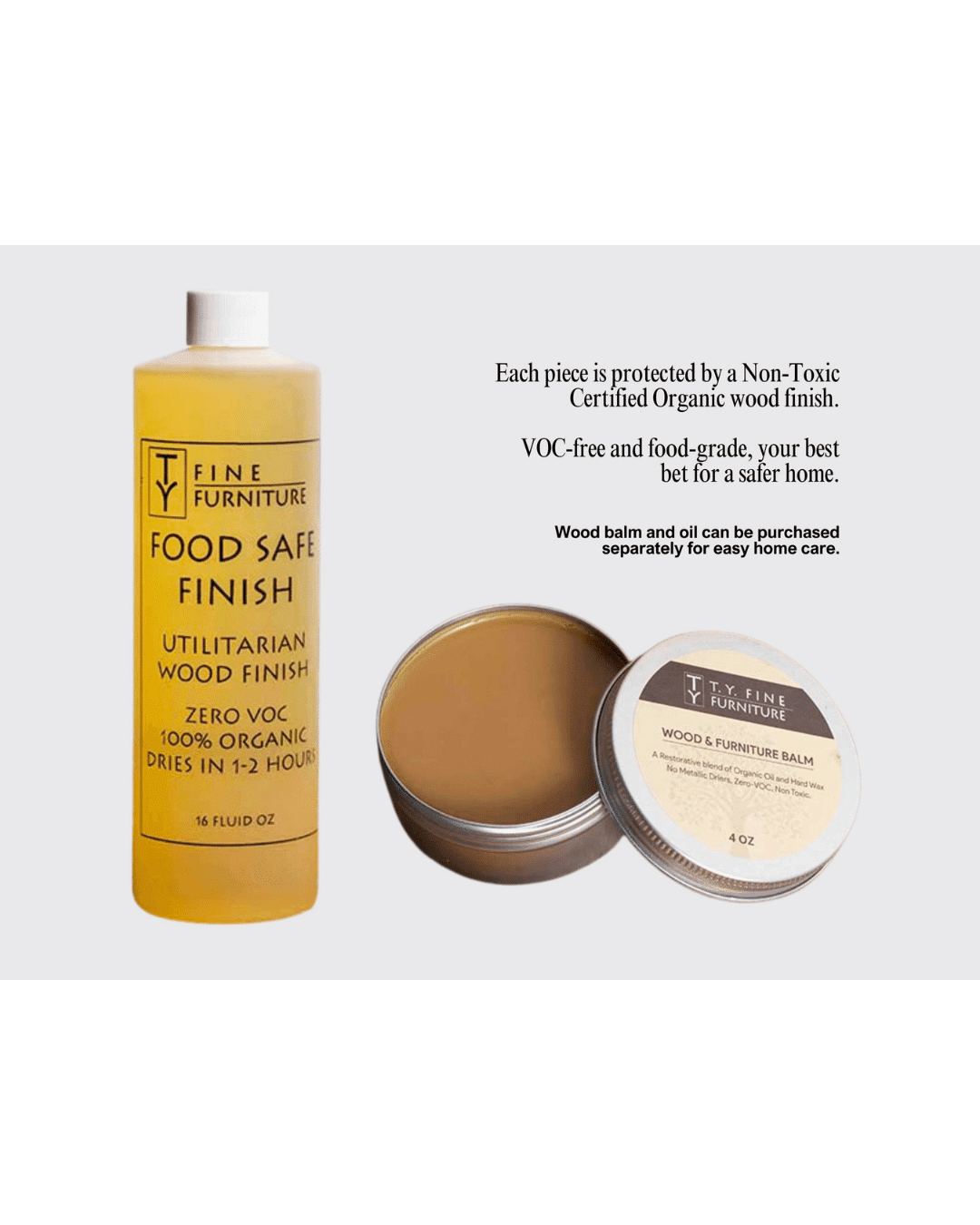 A bottle labeled Food Safe Finish and a tin of Wood & Furniture Balm by TY Fine Furniture—non-toxic, organic, VOC-free—are perfect for revitalizing your Enso Desk and maintaining a safe, tidy workspace.